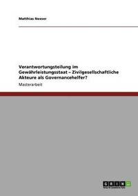 bokomslag Verantwortungsteilung im Gewährleistungsstaat - Zivilgesellschaftliche Akteure als Governancehelfer?