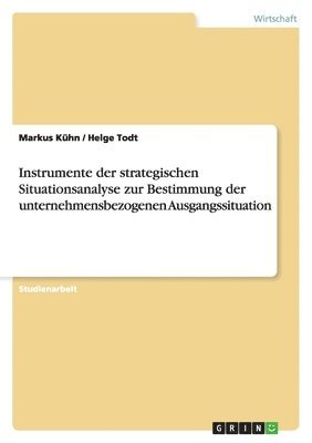 Instrumente der strategischen Situationsanalyse zur Bestimmung der unternehmensbezogenen Ausgangssituation