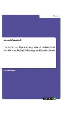 Die Arbeitszeitgestaltung ALS Ein Instrument Der Gesundheitsforderung Im Krankenhaus 1