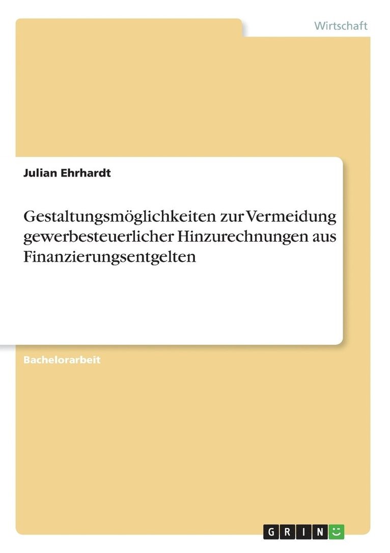 Gestaltungsmglichkeiten zur Vermeidung gewerbesteuerlicher Hinzurechnungen aus Finanzierungsentgelten 1