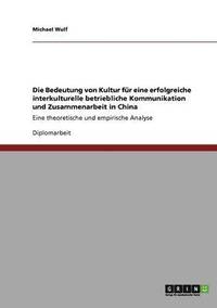 bokomslag Die Bedeutung Von Kultur Fur Eine Erfolgreiche Interkulturelle Betriebliche Kommunikation Und Zusammenarbeit in China