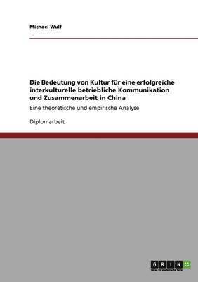 bokomslag Die Bedeutung Von Kultur Fur Eine Erfolgreiche Interkulturelle Betriebliche Kommunikation Und Zusammenarbeit in China