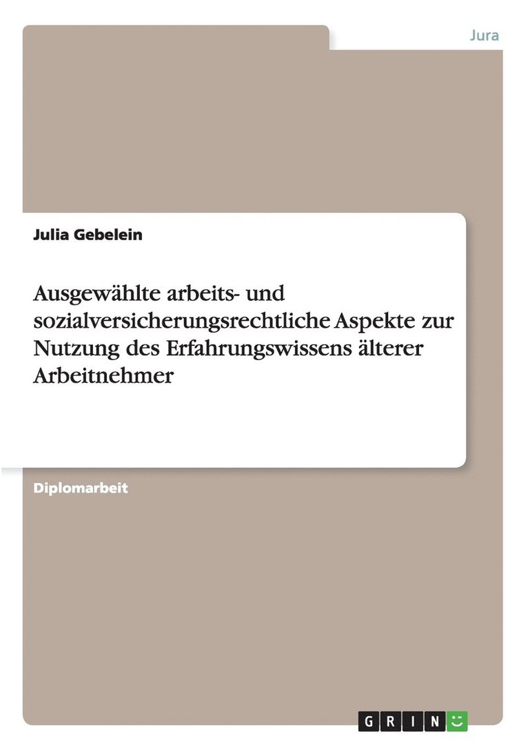 Ausgewhlte arbeits- und sozialversicherungsrechtliche Aspekte zur Nutzung des Erfahrungswissens lterer Arbeitnehmer 1