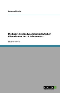 bokomslag Die Entwicklungsdynamik Des Deutschen Liberalismus Im 19. Jahrhundert