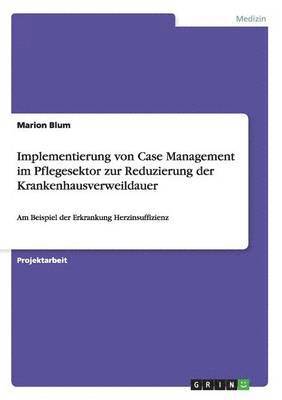 Implementierung von Case Management im Pflegesektor zur Reduzierung der Krankenhausverweildauer 1