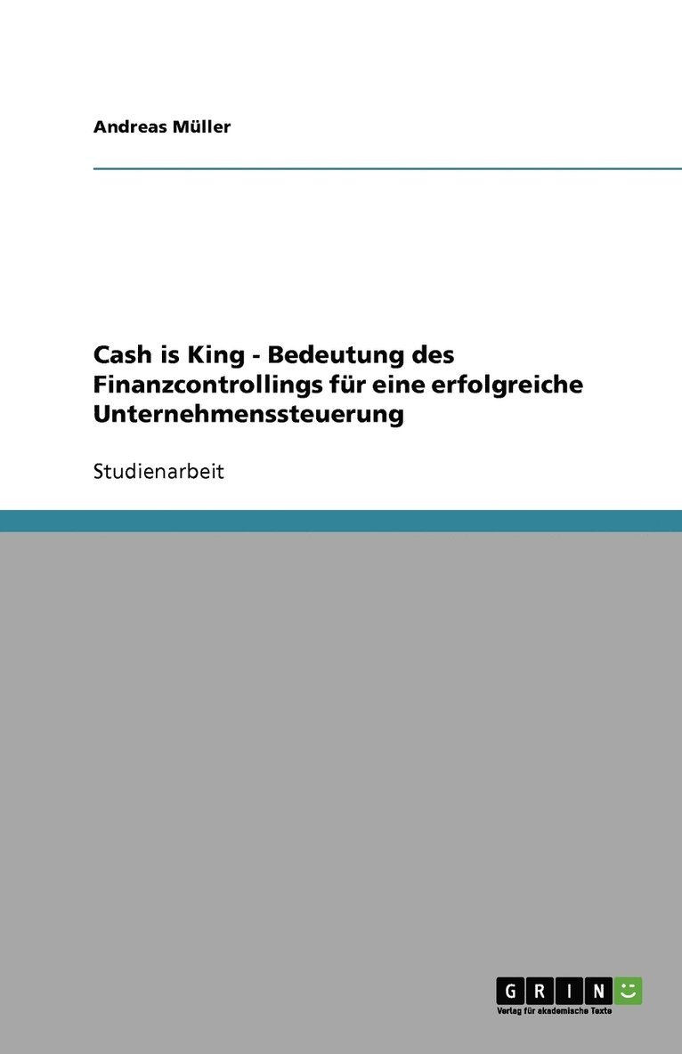 Cash is King - Bedeutung des Finanzcontrollings fur eine erfolgreiche Unternehmenssteuerung 1