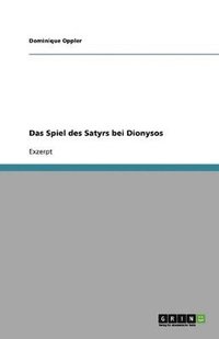 bokomslag Das Spiel Des Satyrs Bei Dionysos