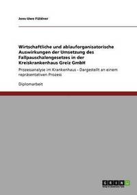 bokomslag Wirtschaftliche und ablauforganisatorische Auswirkungen der Umsetzung des Fallpauschalengesetzes in der Kreiskrankenhaus Greiz GmbH