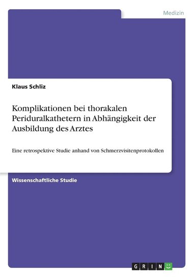 Klaus Schliz - Komplikationen bei thorakalen Periduralkathetern in Abhängigkeit der Ausbildung des Arztes, Häftad