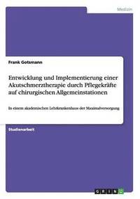 bokomslag Entwicklung und Implementierung einer Akutschmerztherapie durch Pflegekräfte auf chirurgischen Allgemeinstationen