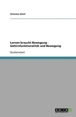 Lernen braucht Bewegung - Gehirnfunktionalitt und Bewegung 1