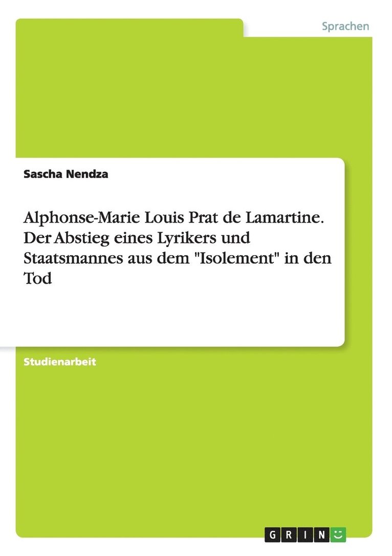Alphonse-Marie Louis Prat de Lamartine. Der Abstieg eines Lyrikers und Staatsmannes aus dem Isolement in den Tod 1