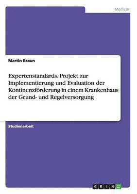 Martin Braun - Expertenstandards. Projekt zur Implementierung und Evaluation der Kontinenzförderung in einem Krankenhaus der Grund- und Regelversorgung, Häftad