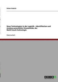 bokomslag Neue Technologien in der Logistik - Identifikation und Analyse potentieller Einsatzfelder der Multi-Touch-Technologie