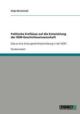 Politische Einflsse auf die Entwicklung der DDR-Geschichtswissenschaft 1