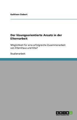 bokomslag Erfolgreiche Zusammenarbeit von Kita und Familie. Der lösungsorientierte Ansatz in der Elternarbeit