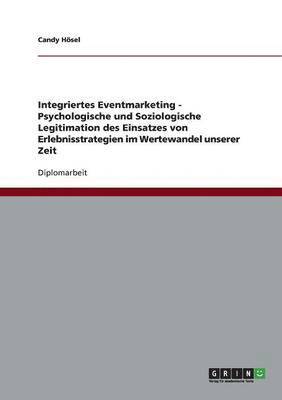 bokomslag Integriertes Eventmarketing - Psychologische Und Soziologische Legitimation Des Einsatzes Von Erlebnisstrategien Im Wertewandel Unserer Zeit