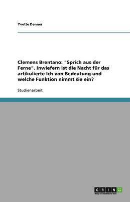 bokomslag Clemens Brentano: "Sprich aus der Ferne". Inwiefern ist die Nacht für das artikulierte Ich von Bedeutung und welche Funktion nimmt sie ein?