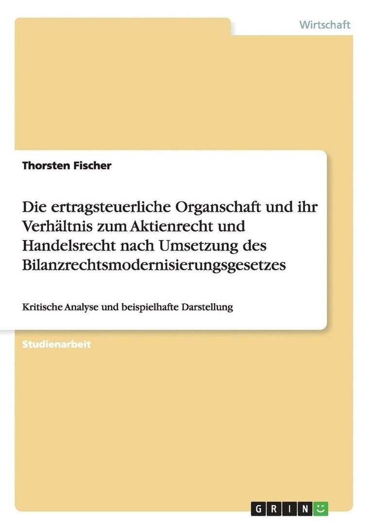 ertragsteuerliche Organschaft und ihr Verhältnis zum Aktienrecht und Handelsrecht nach Umsetzung des Bilanzrechtsmodernisierungsgesetzes