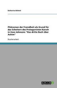 bokomslag PH Nomen Der Fremdheit ALS Grund F R Das Scheitern Des Protagonisten Karsch in Uwe Johnsons 'Das Dritte Buch Ber Achim'