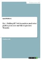 Der Zeitbegriff Bei Augustinus Und Seine Philosophischen Und Theologischen Wurzeln 1