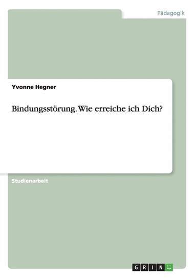 bokomslag Bindungsstörung. Wie erreiche ich Dich?