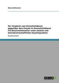 bokomslag Der Vergleich vom Dreischichtdienst gegenber dem Einsatz im Zweischichtdienst mit Dauernachtwachen unter sozialen und betriebswirtschaftlichen Gesichtspunkten