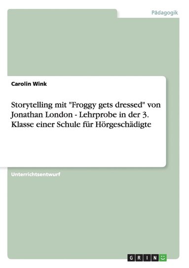 bokomslag Storytelling mit "Froggy gets dressed" von Jonathan London - Lehrprobe in der 3. Klasse einer Schule für Hörgeschädigte