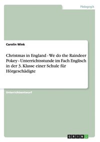 bokomslag Christmas in England - We do the Raindeer Pokey - Unterrichtsstunde im Fach Englisch in der 3. Klasse einer Schule fr Hrgeschdigte