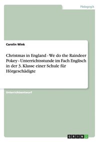 bokomslag Christmas in England - We do the Raindeer Pokey - Unterrichtsstunde im Fach Englisch in der 3. Klasse einer Schule fur Hoergeschadigte