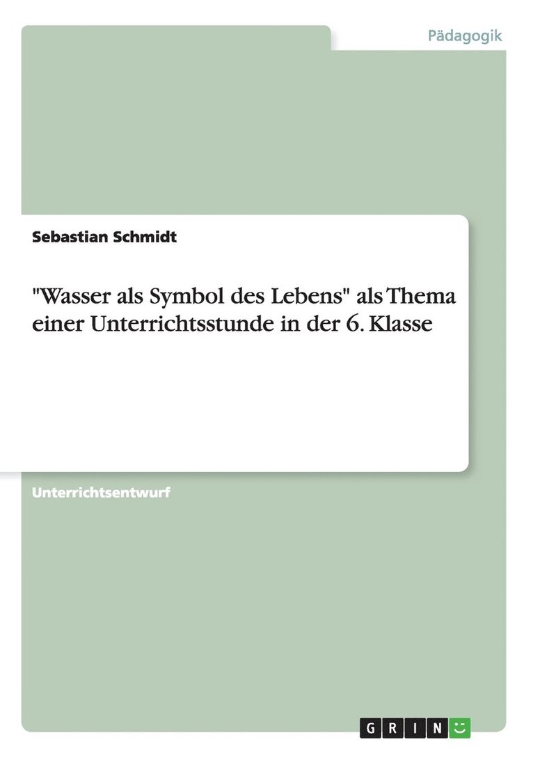 Sebastian Schmidt - "Wasser als Symbol des Lebens" als Thema einer Unterrichtsstunde in der 6. Klasse, Häftad