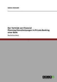 bokomslag Der Vertrieb von Financial Planning-Dienstleistungen im Private Banking einer Bank