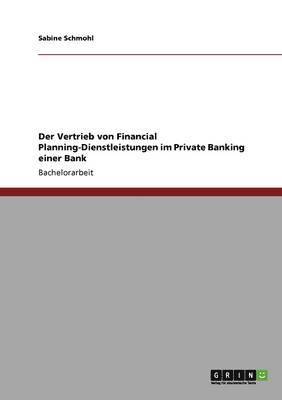 bokomslag Der Vertrieb von Financial Planning-Dienstleistungen im Private Banking einer Bank