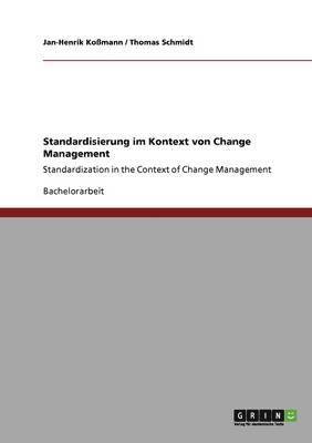 Thomas Schmidt, Jan-Henrik Koßmann - Standardisierung im Kontext von Change Management, Häftad