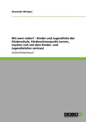 bokomslag Mit Wem Reden? - Kinder Und Jugendliche Der Forderschule, Forderschwerpunkt Lernen, Machen Sich Mit Dem Kinder- Und Jugendtelefon Vertraut