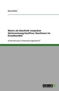 bokomslag Waren ALS Geschenk Verpacken (Unterweisung Kauffrau / Kaufmann Im Einzelhandel)
