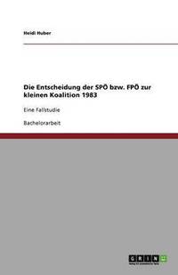 bokomslag Die Entscheidung Der Spo Bzw. Fpo Zur Kleinen Koalition 1983