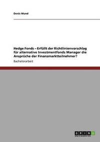 bokomslag Hedge Fonds - Erfüllt der Richtlinienvorschlag für alternative Investmentfonds Manager die Ansprüche der Finanzmarktteilnehmer?