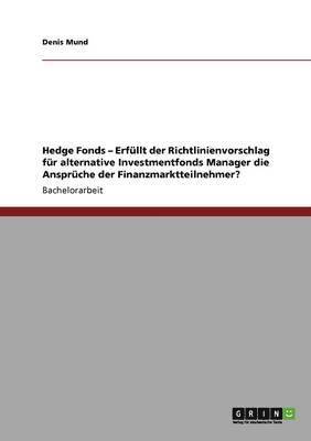 bokomslag Hedge Fonds - Erfllt der Richtlinienvorschlag fr alternative Investmentfonds Manager die Ansprche der Finanzmarktteilnehmer?