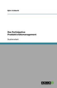bokomslag Das Partizipative Produktivitätsmanagement