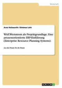 bokomslag WAP, Wertstrom ALS Projektgrundlage. Eine Prozessorientierte Erp-Einfuhrung (Enterprise Resource Planning Systems)