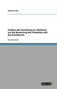 bokomslag Einfluss Der Einstellung Zur Werbung Auf Die Bewertung Des Produktes Und Die Kaufabsicht.