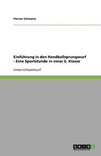 bokomslag Einf Hrung in Den Handballsprungwurf - Eine Sportstunde in Einer 6. Klasse