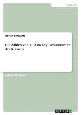 bokomslag Die Zahlen Von 1-12 Im Englischunterricht Der Klasse 5