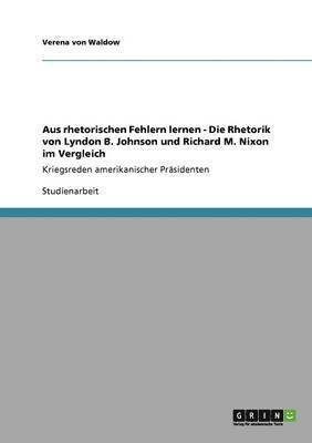 bokomslag Aus rhetorischen Fehlern lernen - Die Rhetorik von Lyndon B. Johnson und Richard M. Nixon im Vergleich