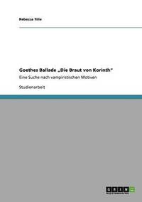 bokomslag Goethes Ballade &quot;Die Braut von Korinth&quot;