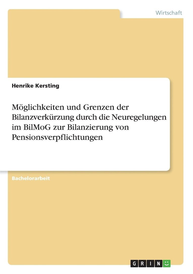 Mglichkeiten und Grenzen der Bilanzverkrzung durch die Neuregelungen im BilMoG zur Bilanzierung von Pensionsverpflichtungen 1