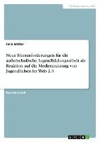 bokomslag Neue Herausforderungen F R Die Au Erschulische Jugendbildungsarbeit ALS Reaktion Auf Die Mediennutzung Von Jugendlichen Im Web 2.0