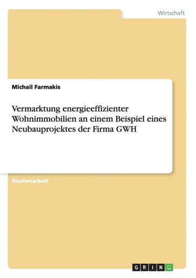 bokomslag Vermarktung energieeffizienter Wohnimmobilien an einem Beispiel eines Neubauprojektes der Firma GWH