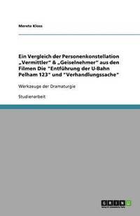 bokomslag Ein Vergleich der Personenkonstellation "Vermittler" & "Geiselnehmer" aus den Filmen Die "Entführung der U-Bahn Pelham 123" und "Verhandlungssache"